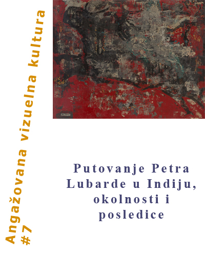 АНГАЖОВАНА ВИЗУЕЛНА КУЛТУРА #7 Путовање Петра Лубарде у Индију, околности и последице